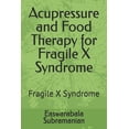 thumbnail image 1 of Medical Books for Common People - Part 2 Acupressure and Food Therapy for Fragile X Syndrome: Fragile X Syndrome, Book 5, (Paperback), 1 of 1