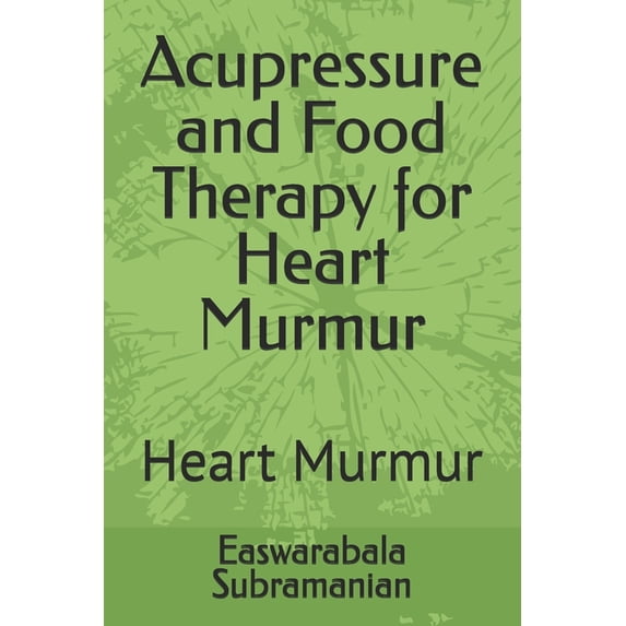 Medical Books for Common People - Part 2 Acupressure and Food Therapy for Heart Murmur: Heart Murmur, Book 21, (Paperback)