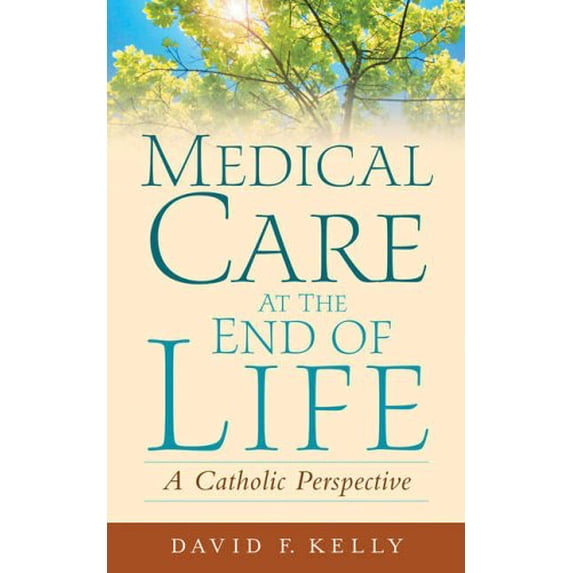 Pre-Owned Medical Care at the End of Life: A Catholic Perspective (Paperback) 1589011120 9781589011120