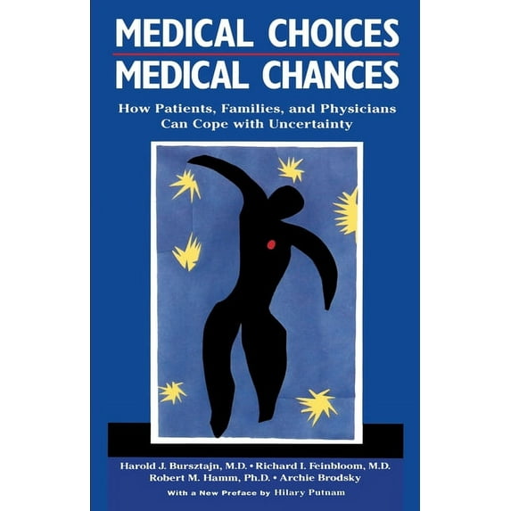 Medical Choices, Medical Chances : How Patients, Families, and Physicians Can Cope with Uncertainty