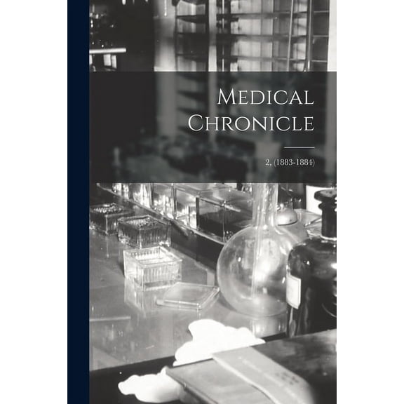 Medical Chronicle; 2, 1883-1884 Paperback 101524825X 9781015248250 Anonymous