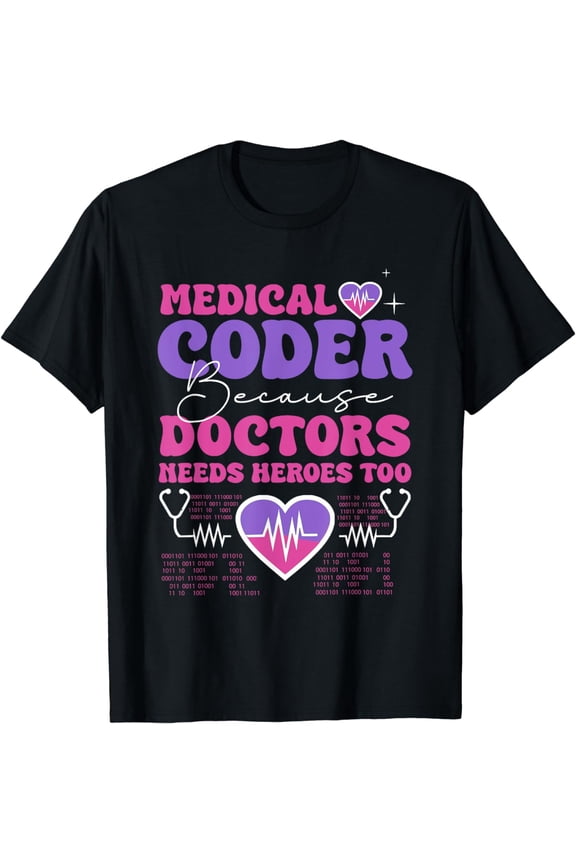 Medical Coder Because Doctors Medical Coding Specialist T-Shirt