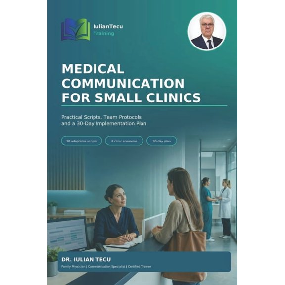 Medical Communication for Small Clinics: Practical Scripts, Team Protocols and a 30-Day Implementation Plan, (Paperback)