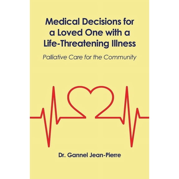 Medical Decisions for a Loved One with a Life-Threatening Illness: Palliative Care for the Community (Paperback)