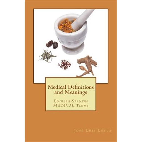 Medical Definitions and Meanings: English-Spanish MEDICAL Terms Paperback 1722853441 9781722853440 Jos Luis Leyva