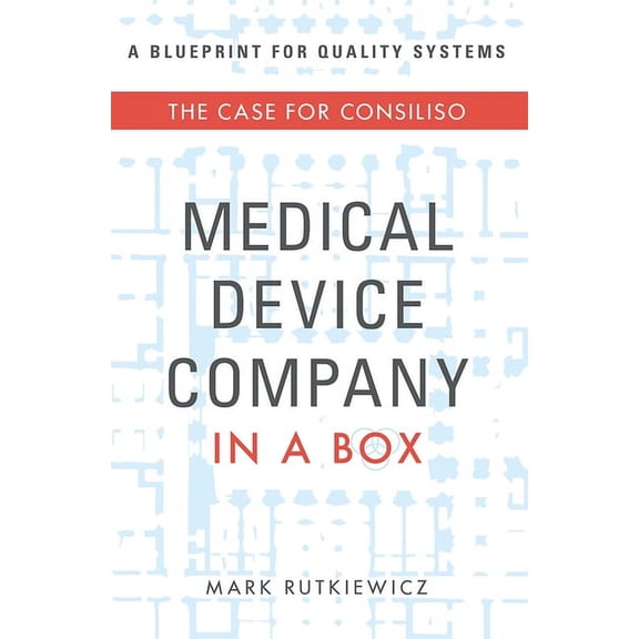 Medical Device Company in a Box: The Case for Consiliso, (Paperback)