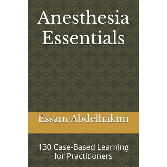 Medical E Books Anesthesia Essentials: 130 Case-Based Learning for Practitioners, (Paperback)