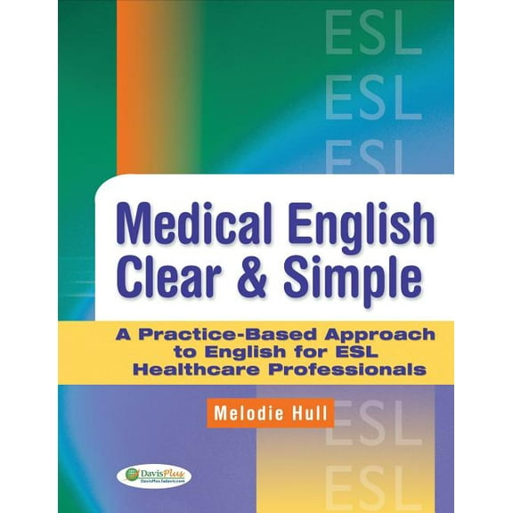 Medical English Clear & Simple: A Practice-Based Approach to English for ESL Healthcare Professionals, (Paperback)