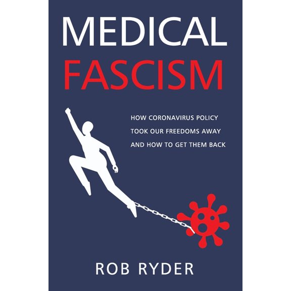Medical Fascism: How Coronavirus Policy Took Our Freedoms Away And How To Get Them Back, (Paperback)