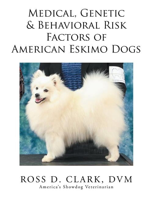 Medical, Genetic Behavioral Risk Factors of American Eskimo Dogs