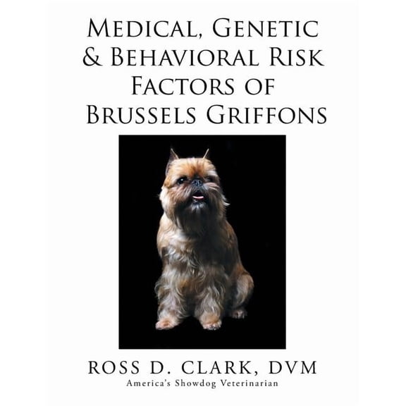 Medical, Genetic &amp; Behavioral Risk Factors of Brussels Griffons, (Paperback)