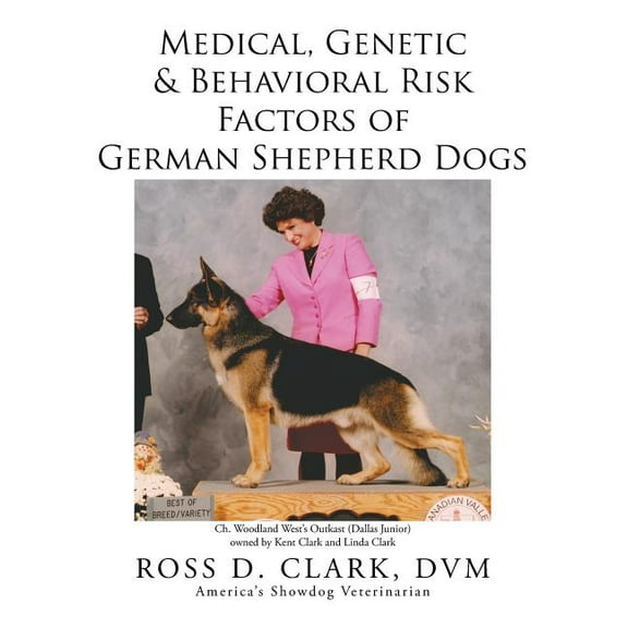 Medical, Genetic & Behavioral Risk Factors of German Shepherd Dogs (Paperback) by DVM Ross D Clark