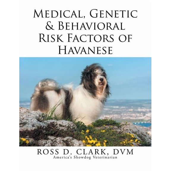 Medical, Genetic & Behavioral Risk Factors of Havanese, (Paperback)