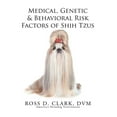 thumbnail image 1 of Medical, Genetic & Behavioral Risk Factors of Shih Tzus (Paperback) by Ross D Clark DVM, 1 of 1