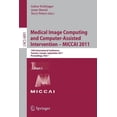 thumbnail image 1 of Medical Image Computing and Computer-Assisted Intervention - Miccai 2011: 14th International Conference, Toronto, Canada, (Paperback), 1 of 1