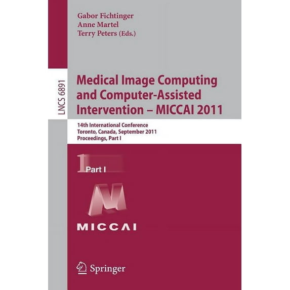 Medical Image Computing and Computer-Assisted Intervention - Miccai 2011: 14th International Conference, Toronto, Canada, (Paperback)