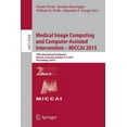 thumbnail image 1 of Medical Image Computing and Computer-Assisted Intervention -- Miccai 2015: 18th International Conference, Munich, German, (Paperback), 1 of 1