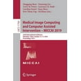 thumbnail image 1 of Medical Image Computing and Computer Assisted Intervention - Miccai 2019: 22nd International Conference, Shenzhen, China, (Paperback), 1 of 1