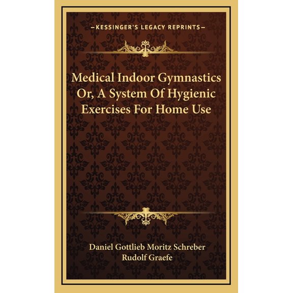 Medical Indoor Gymnastics Or, A System Of Hygienic Exercises For Home Use (Hardcover)