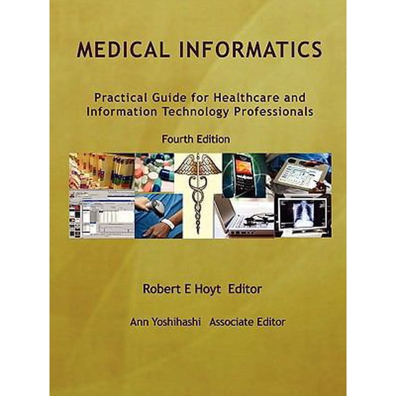 Pre-Owned Medical Informatics: Practical Guide for Healthcare and Information Technology Professionals Fourth Edition (Paperback) 0557608082 9780557608089