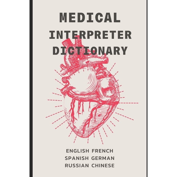 Quizmaster Learn Chinese &am Medical Interpreter's Dictionary: English terms and definitions in French, German, Russian, Spanish, & Chinese, (Paperback)