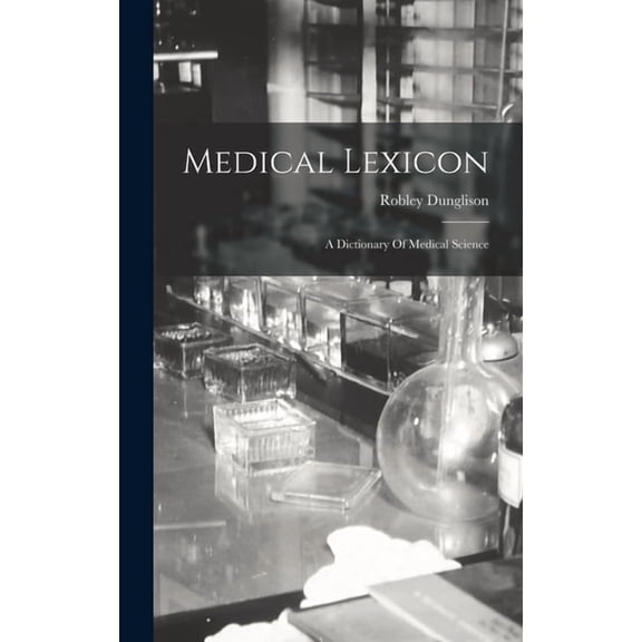 Medical Lexicon: A Dictionary Of Medical Science, (Hardcover)