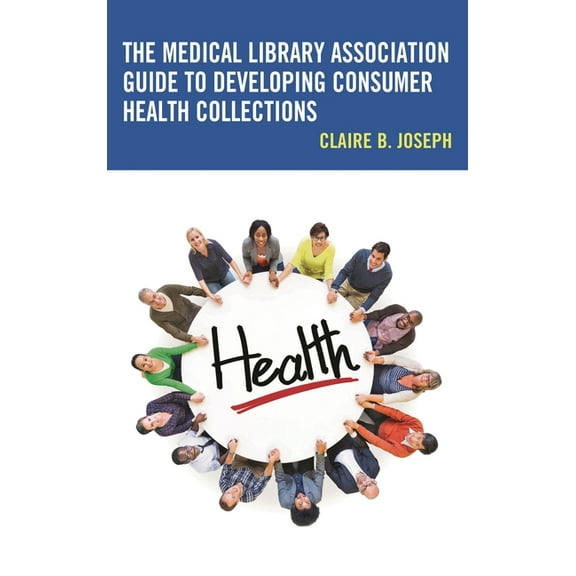 Medical Library Association Books Series: The Medical Library Association Guide to Developing Consumer Health Collections (Paperback)