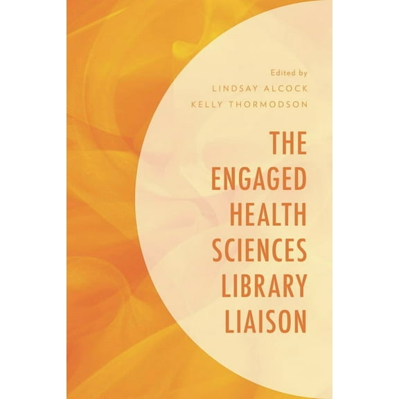 Medical Library Association Books The Engaged Health Sciences Library Liaison, (Paperback)