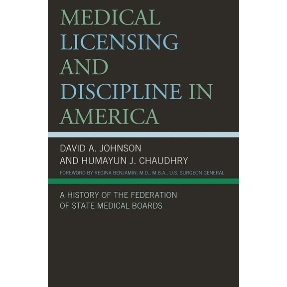 Medical Licensing and Discipline in America : A History of the Federation of State Medical Boards (Hardcover)