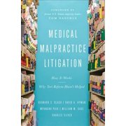 Pre-Owned Medical Malpractice Litigation : How It Works, Why Tort Reform Hasn’t Helped (Hardcover)
