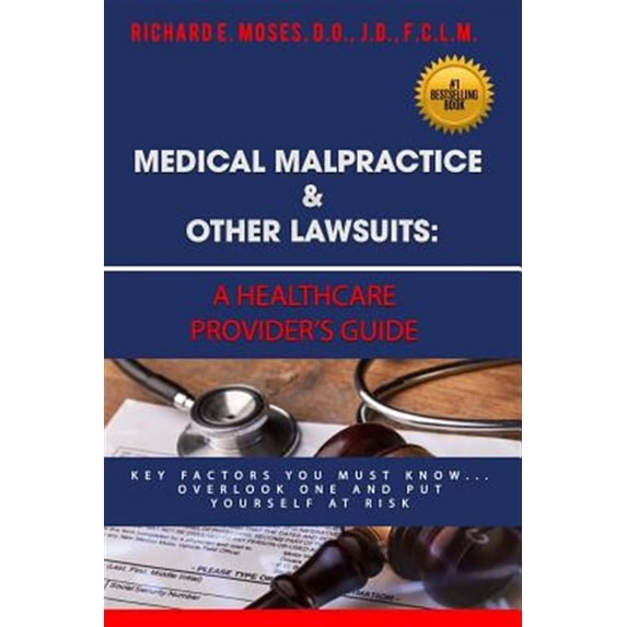 Medical Malpractice & Other Lawsuits: A Healthcare Providers Guide: Key Factors You Must Know... (Paperback) by Dr Richard Moses