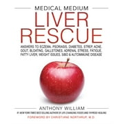 ANTHONY WILLIAM Medical Medium Liver Rescue : Answers to Eczema, Psoriasis, Diabetes, Strep, Acne, Gout, Bloating, Gallstones, Adrenal Stress, Fatigue, Fatty Liver, Weight Issues, SIBO & Autoimmune Disease