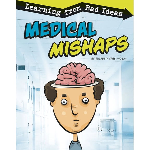 Fantastic Fails: Medical Mishaps: Learning from Bad Ideas (Hardcover)