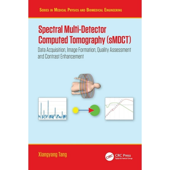 Medical Physics and Biomedical Engineeri Spectral Multi-Detector Computed Tomography (sMDCT): Data Acquisition, Image Formation, Quality Assessment and Contrast , (Paperback)