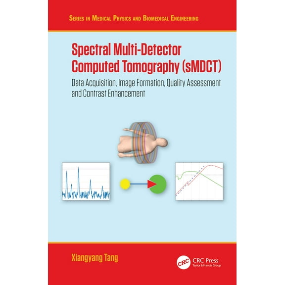 Medical Physics and Biomedical Engineeri Spectral Multi-Detector Computed Tomography (Smdct): Data Acquisition, Image Formation, Quality Assessment and Contrast , (Hardcover)