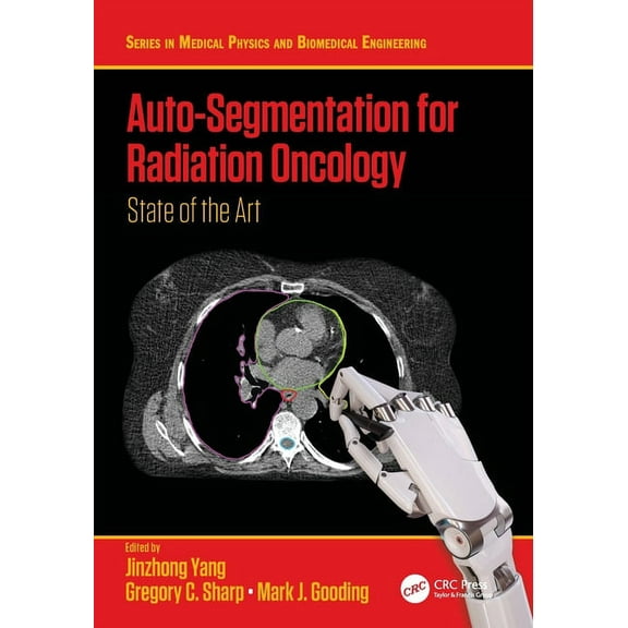 Medical Physics and Biomedical Engineeri Auto-Segmentation for Radiation Oncology: State of the Art, (Paperback)