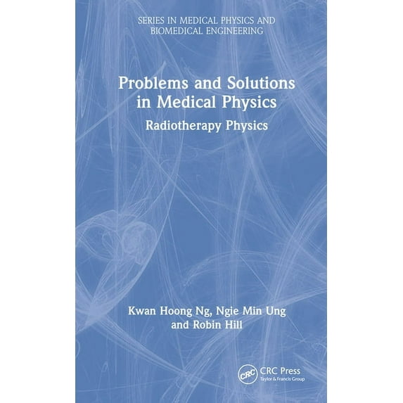 Medical Physics and Biomedical Engineeri Problems and Solutions in Medical Physics: Radiotherapy Physics, (Hardcover)
