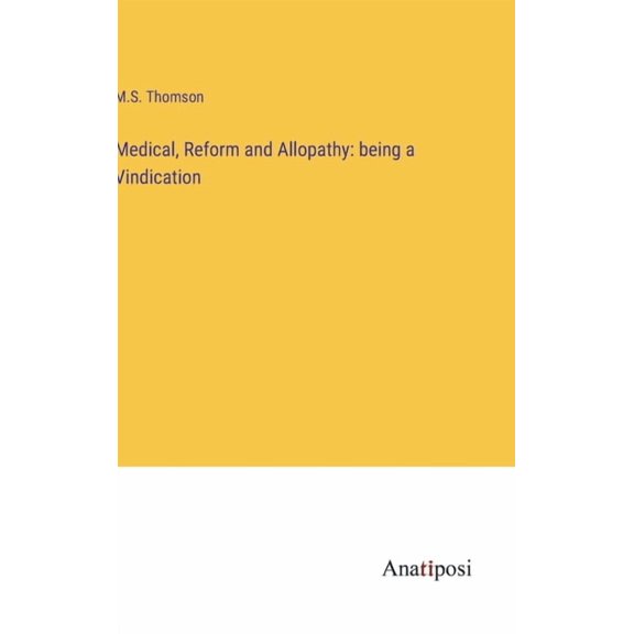 Medical, Reform and Allopathy: being a Vindication, (Hardcover)