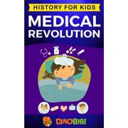 History for Kids Medical Revolution History for kids Medical Inventions 1700s to Present, Book 11, Paperback