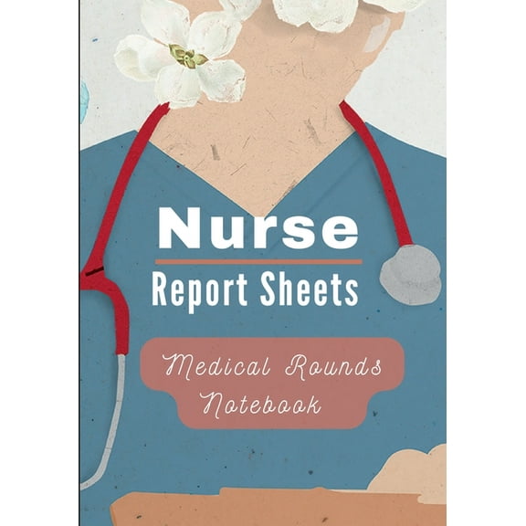 Medical Rounds Notebook with Nurse Report Sheets, (Paperback)