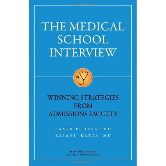 Pre-Owned Medical School Interview : Winning Strategies from Admissions Faculty, Paperback by Desai, Samir P., M.D.; Katta, Rajani, M.D., ISBN 193797801X, ISBN-13 9781937978013