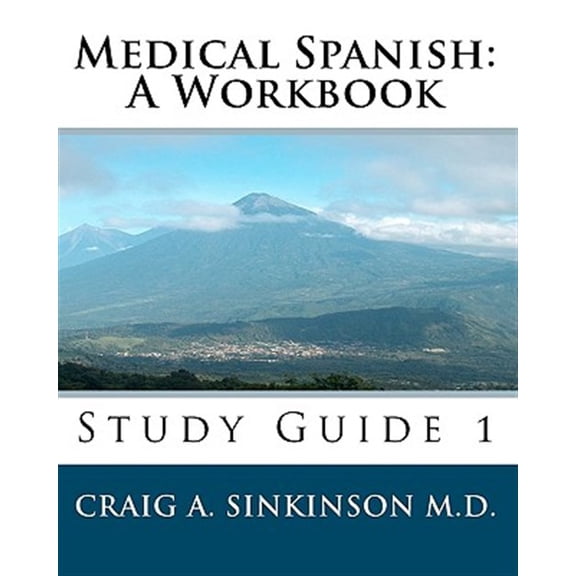 Medical Spanish: A Workbook: Study Guide 1 (Paperback) by Craig A Sinkinson M D