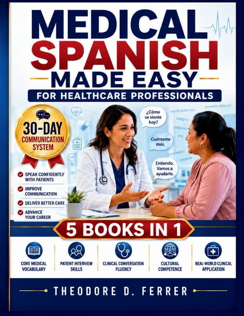 Medical Spanish Made Easy for Healthcare Professionals: 5 Books in 1: Speak Confidently with Patients in 30 Days, Improv, (Paperback)