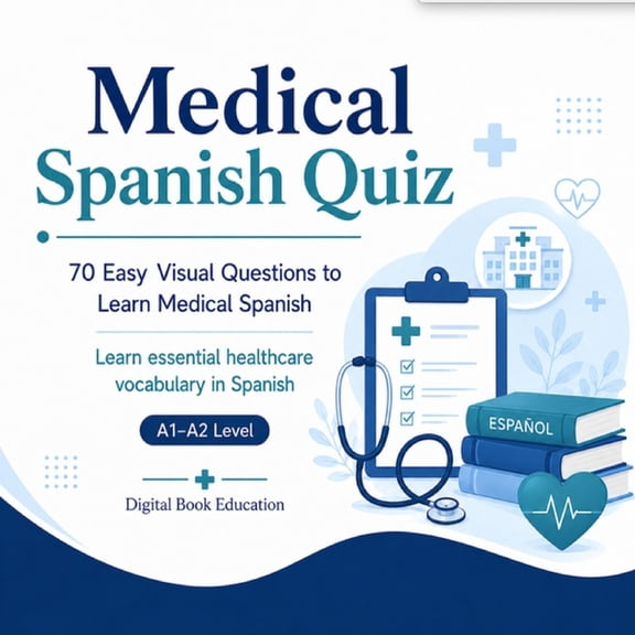 Medical Spanish Quiz: 70 Easy Visual Questions to Learn Medical Spanish, (Paperback)