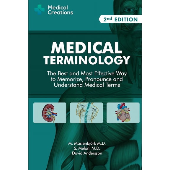 Medical Terminology Medical Terminology: The Best and Most Effective Way to Memorize, Pronounce and Understand Medical Terms: Second Edition, (Paperback)