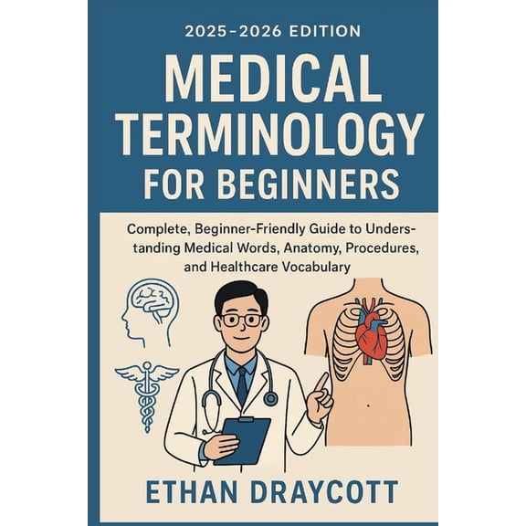 Medical Terminology for Beginners (2025-2026 Edition): Complete, beginner-friendly guide to understanding medical words , (Paperback)