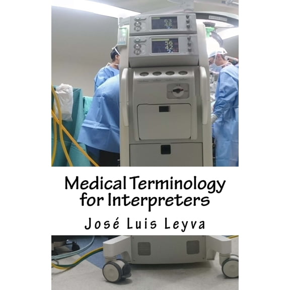 Medical Terminology for Interpreters: English-Spanish Medical Terms (Paperback) by Jose Luis Leyva