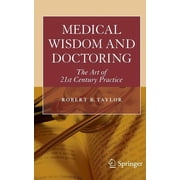 Medical Wisdom and Doctoring The Art of 21st Century Practice, Paperback