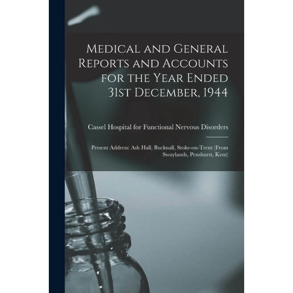 Medical and General Reports and Accounts for the Year Ended 31st December, 1944: Present Address: Ash Hall, Bucknall, St, (Paperback)