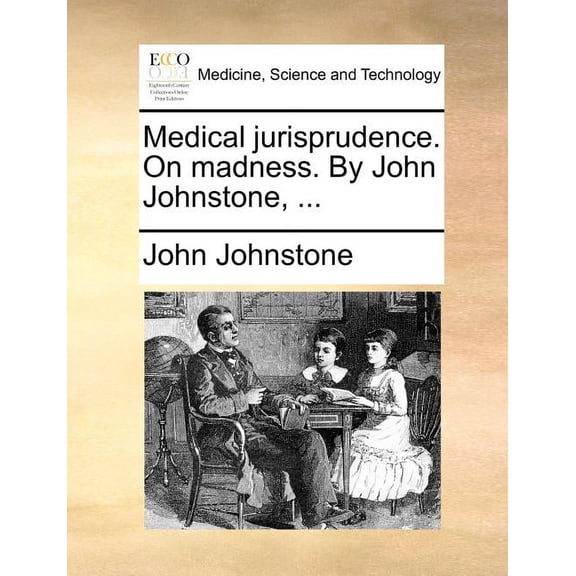 Medical jurisprudence. On madness. By John Johnstone, ... (Paperback)